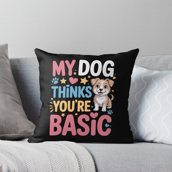 Item preview, MY DOG THINKS YOU'RE BASIC designed and sold by jkrphoto.