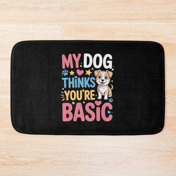 Item preview, MY DOG THINKS YOU'RE BASIC designed and sold by jkrphoto.