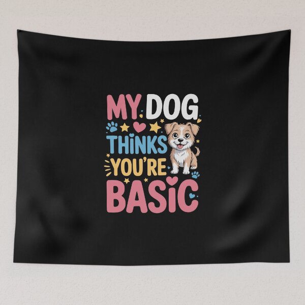 Item preview, MY DOG THINKS YOU'RE BASIC designed and sold by jkrphoto.