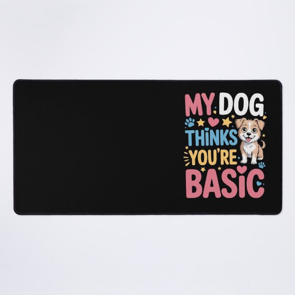Item preview, MY DOG THINKS YOU'RE BASIC designed and sold by jkrphoto.