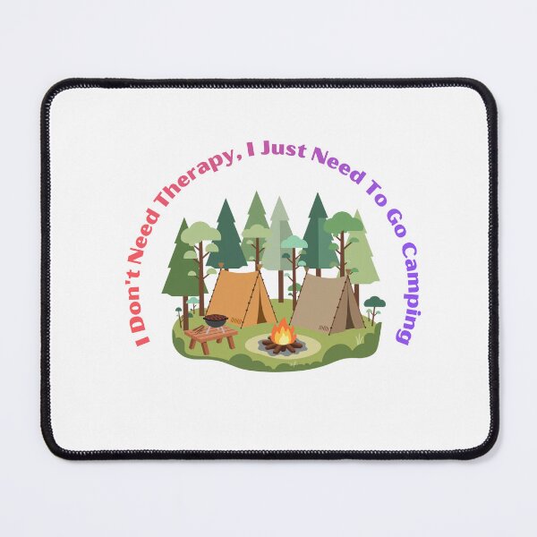Item preview, I Dont Need Therapy I Just Need To Go Camping designed and sold by VersaStyles.