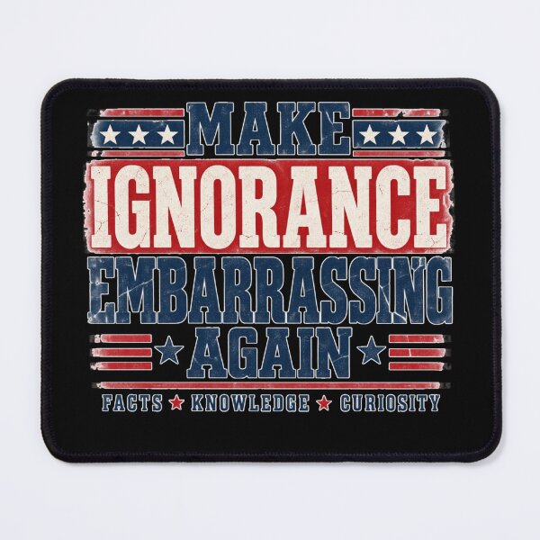 Item preview, Make Ignorance Embarrassing Again Popular Visual Phrase designed and sold by DarkRelicStudio.