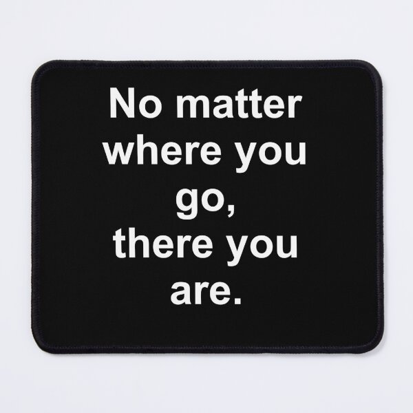 Item preview, No matter where you go, there you are. And there you go. designed and sold by Grateful-Fred.