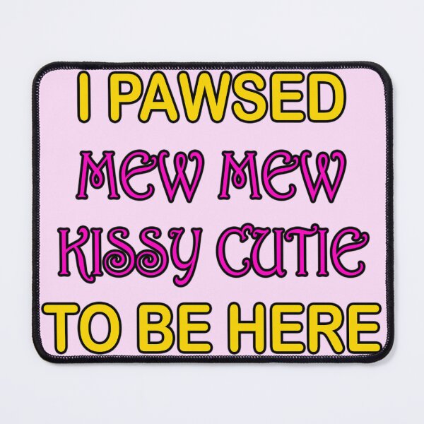 Item preview, I Paused Mew Mew Kissy Cutie designed and sold by AmygdalumShop.
