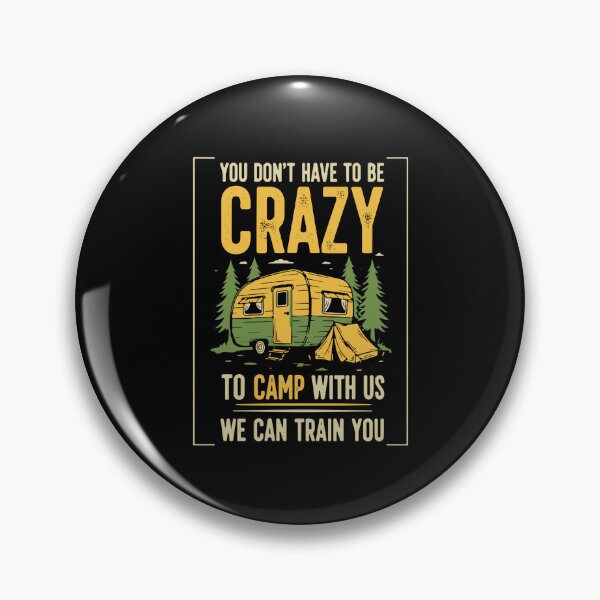Item preview, You Don't Have To Be Crazy To Camp With Us We Can Train You Camping Camper RV Outdoor Humor designed and sold by PopStars1993.