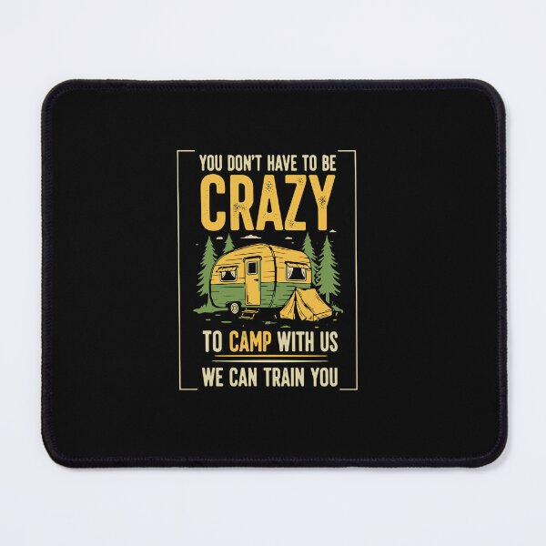 Item preview, You Don't Have To Be Crazy To Camp With Us We Can Train You Camping Camper RV Outdoor Humor designed and sold by PopStars1993.