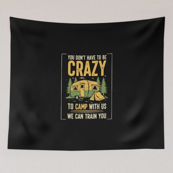 Item preview, You Don't Have To Be Crazy To Camp With Us We Can Train You Camping Camper RV Outdoor Humor designed and sold by PopStars1993.