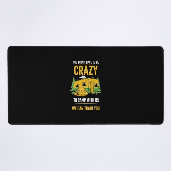 Item preview, You Didn't Have To Be Crazy To Camp With Us We Can Train You Camping Camper Outdoor Adventure designed and sold by PopStars1993.