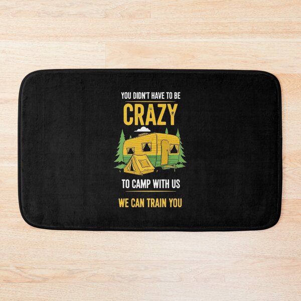 Item preview, You Didn't Have To Be Crazy To Camp With Us We Can Train You Camping Camper Outdoor Adventure designed and sold by PopStars1993.