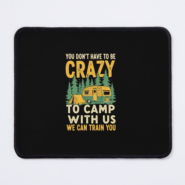 Item preview, You Don't Have To Be Crazy To Camp With Us We Can Train You Funny Camping RV Camper Outdoors Adventure designed and sold by PopStars1993.