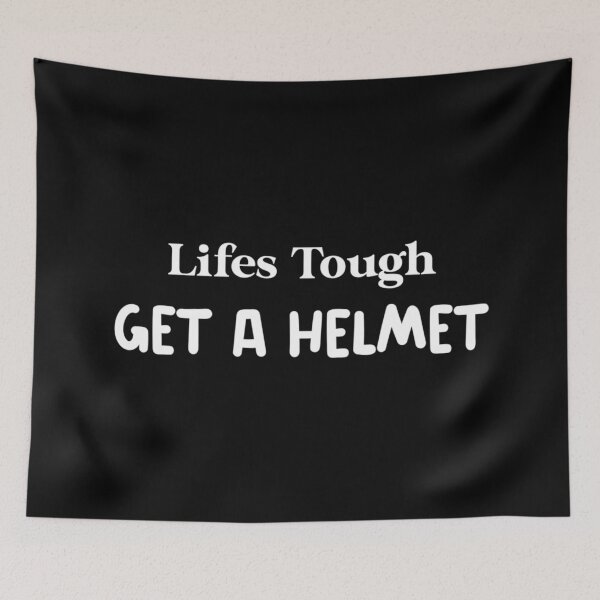 Item preview, Life's Tough Get A Helmet | Funny Sarcastic Quote designed and sold by schnedsthreads.