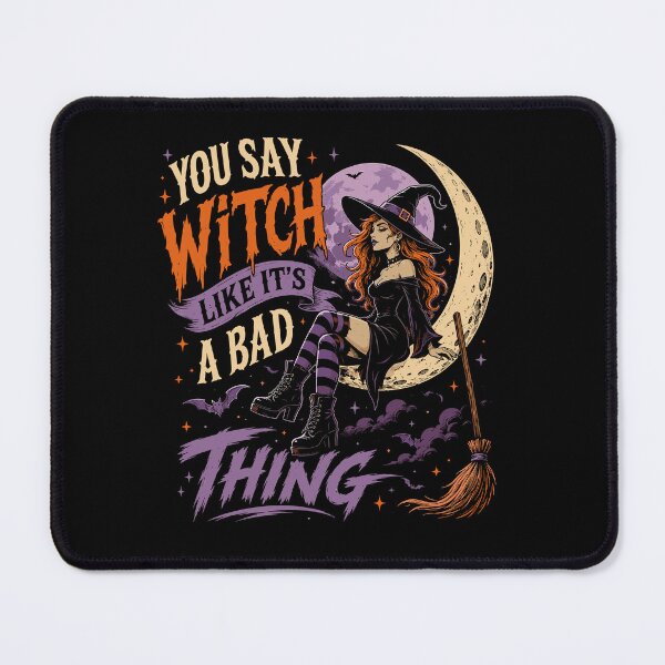 Item preview, You Say Witch Like It’s a Bad Thing – Funny Witch Halloween designed and sold by mraihan.