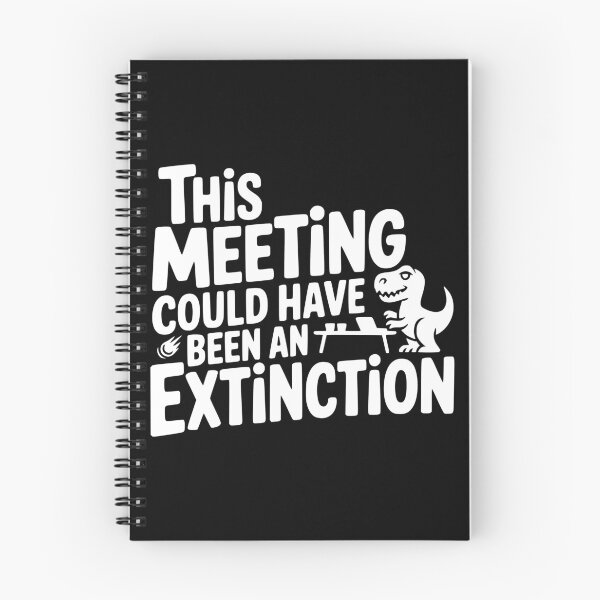 Item preview, This Meeting Could Have Been an Extinction designed and sold by theartfulaspie.