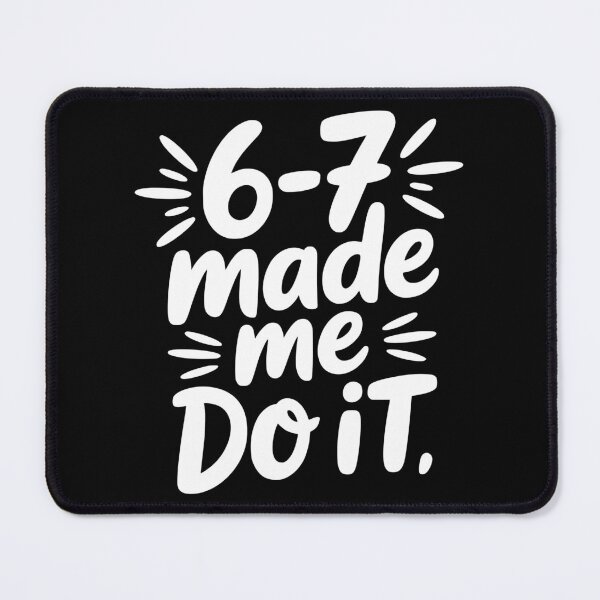 Item preview, 6-7 Made Me Do It designed and sold by theartfulaspie.