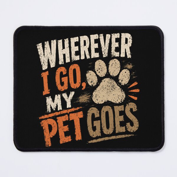 Item preview, Wherever I Go, My Pet Goes Pet Owner Animal Lover Fur Parent designed and sold by SkeletonsDanger.