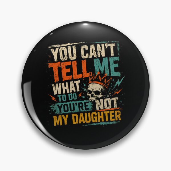 Item preview, You Can't Tell Me What To Do You're Not My Daughter Funny Dad Father Sarcasm designed and sold by SkeletonsDanger.