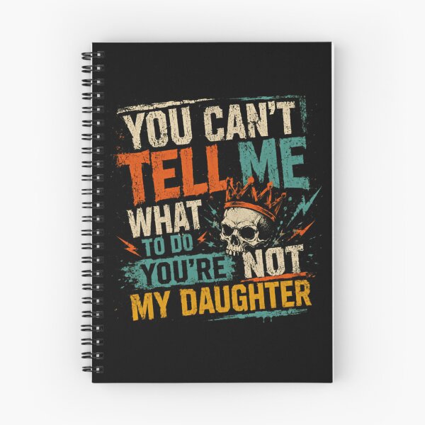 Item preview, You Can't Tell Me What To Do You're Not My Daughter Funny Dad Father Sarcasm designed and sold by SkeletonsDanger.