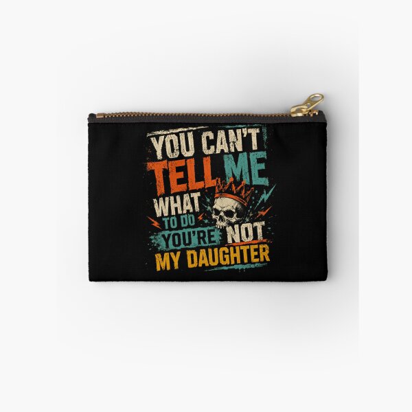 Item preview, You Can't Tell Me What To Do You're Not My Daughter Funny Dad Father Sarcasm designed and sold by SkeletonsDanger.