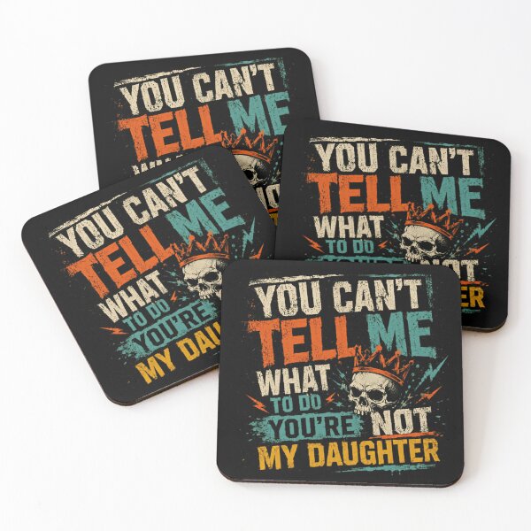 Item preview, You Can't Tell Me What To Do You're Not My Daughter Funny Dad Father Sarcasm designed and sold by SkeletonsDanger.