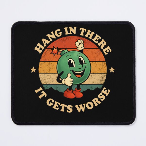 Item preview, Hang In There It Gets Worse Dark Humor Sarcastic Pessimistic Funny Quote designed and sold by SkeletonsDanger.