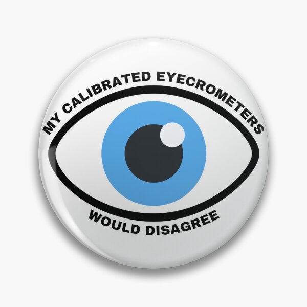 Item preview, My Calibrated Eyecrometers Meme designed and sold by Tuff-Tags.