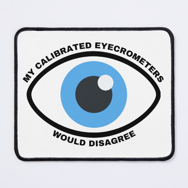 Item preview, My Calibrated Eyecrometers Meme designed and sold by Tuff-Tags.