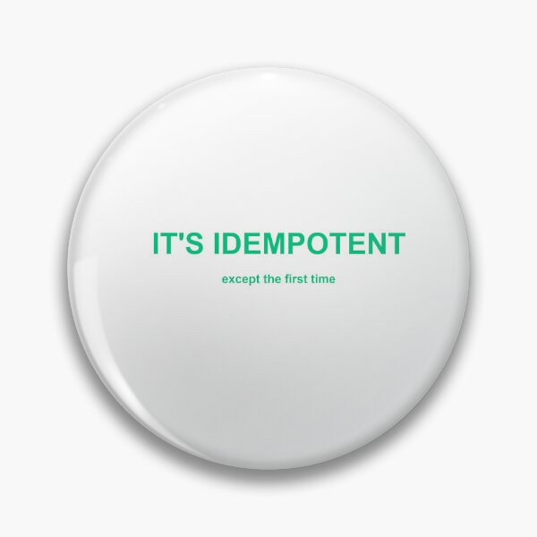 Item preview, It's Idempotent Except First Time designed and sold by Power Designs.