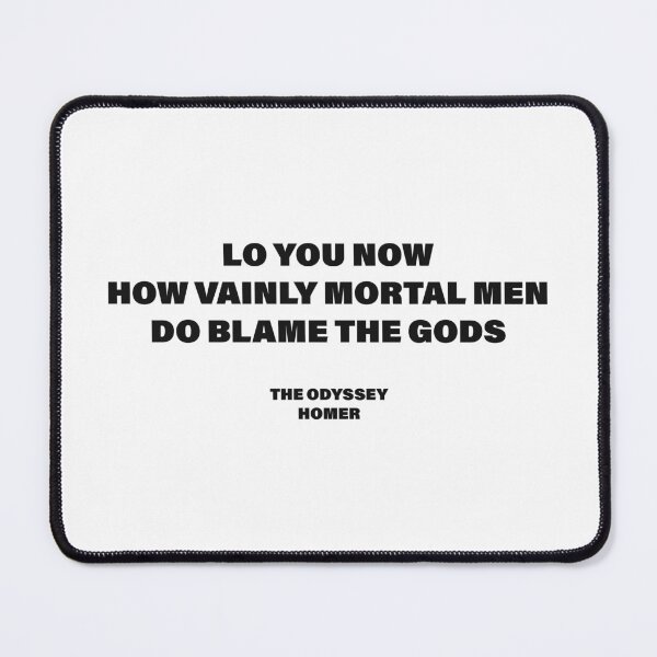 Item preview, Lo You Now, How Vainly Mortal Men Do Blame the Gods! — The Odyssey Quote (White Version) designed and sold by LiteraryRelics.