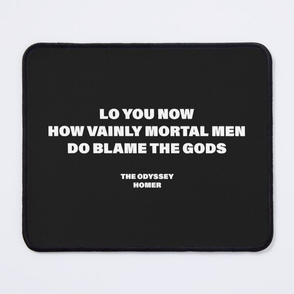 Item preview, Lo You Now, How Vainly Mortal Men Do Blame the Gods! — The Odyssey Quote (Black Version) designed and sold by LiteraryRelics.