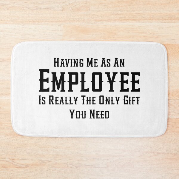 Item preview, Having Me As An Employee Is Really The Only Gift You Need designed and sold by aponwao.