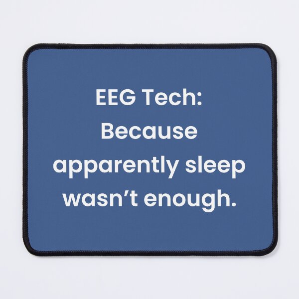 Item preview, EEG Tech: Because apparently sleep wasn’t enough. designed and sold by Sleepygirl2010.