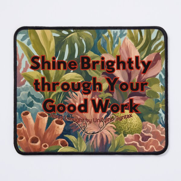 Item preview, Shine Brightly Through Your Good Work - Inspiring Minimalism Products designed and sold by UnifyingSyntax.