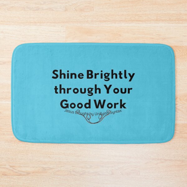 Item preview, Shine Brightly Through Your Good Work - Inspiring Minimalism Products designed and sold by UnifyingSyntax.