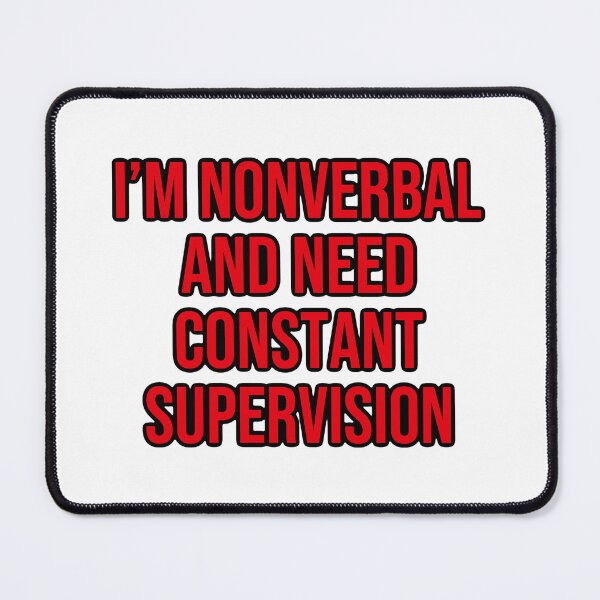 Item preview, I’m nonverbal and need constant supervision designed and sold by shaybosh.