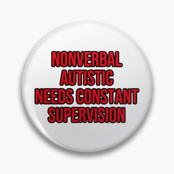 Item preview, Nonverbal autistic needs constant supervision designed and sold by shaybosh.