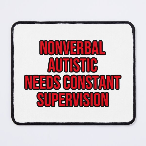 Item preview, Nonverbal autistic needs constant supervision designed and sold by shaybosh.