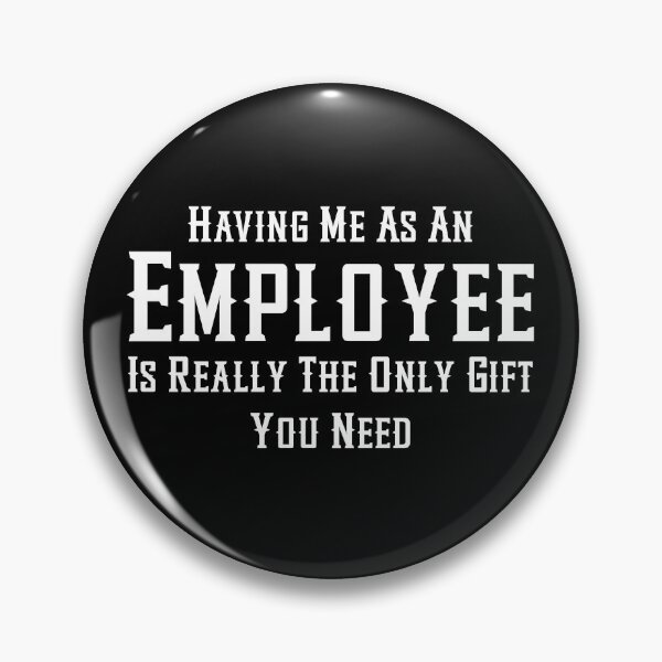 Item preview, Having Me As An Employee Is Really The Only Gift You Need designed and sold by aponwao.