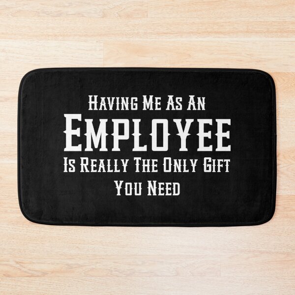 Item preview, Having Me As An Employee Is Really The Only Gift You Need designed and sold by aponwao.