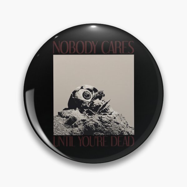 Item preview, Nobody Cares Until Youre Dead designed and sold by onlytiggokk.