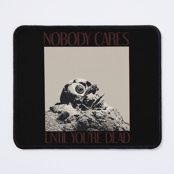 Item preview, Nobody Cares Until Youre Dead designed and sold by onlytiggokk.