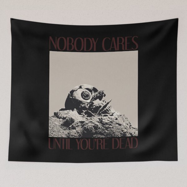 Item preview, Nobody Cares Until Youre Dead designed and sold by onlytiggokk.