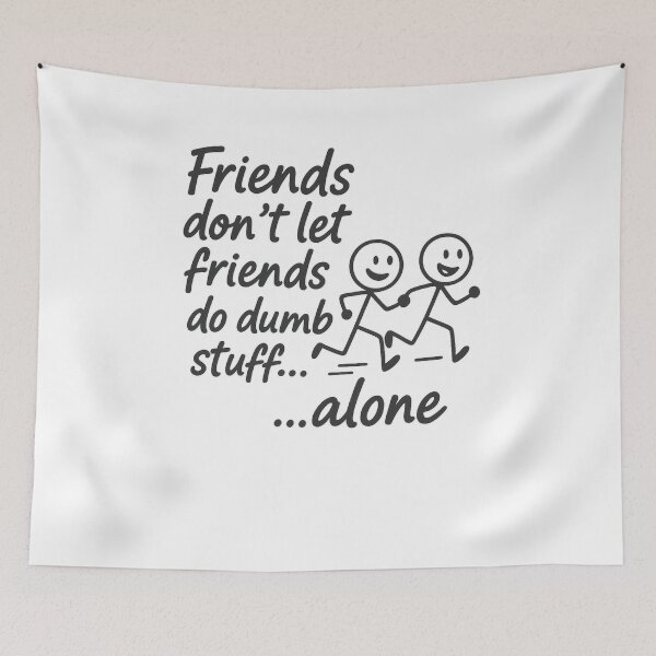 Item preview, Friends Don’t Let Friends Do Dumb Stuff Alone – Funny Friendship Humor Quote Design designed and sold by SoulThread Studio.