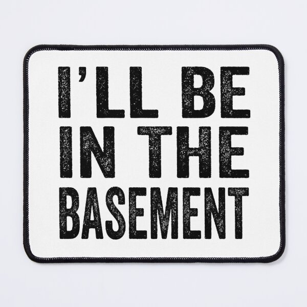 Item preview, I´LL BE IN THE BASEMENT designed and sold by aponwao.