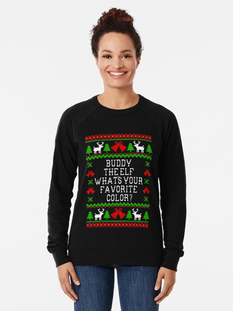 Buddy The Elf Whats Your Favorite Color Ugly Christmas Sweater Style Design Lightweight Sweatshirt for Sale by Christmas Tees Redbubble