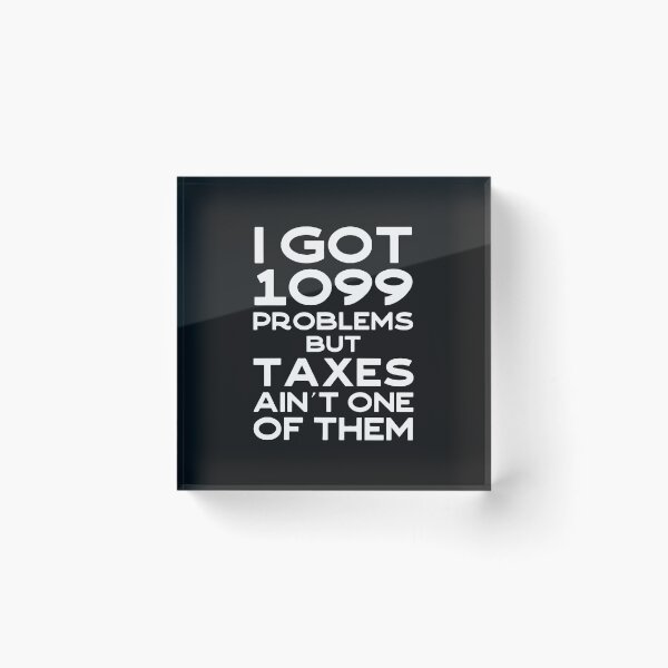 Item preview, I Got 1099 Problems But Taxes Ain't One designed and sold by buqrpzqhr.