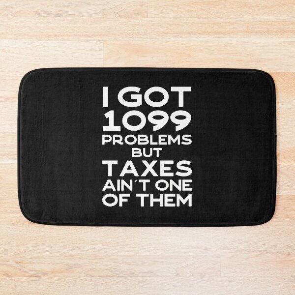 Item preview, I Got 1099 Problems But Taxes Ain't One designed and sold by buqrpzqhr.