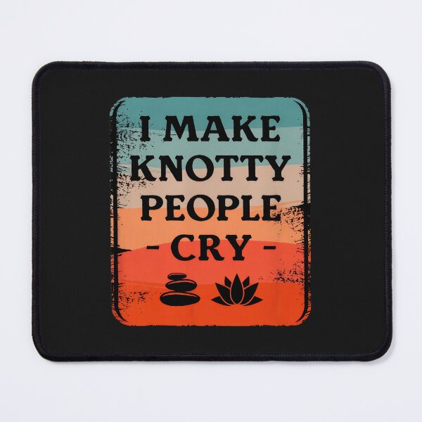 Item preview, I Make Knotty People Cry - Massage Therapist Humor designed and sold by cwdwfrkeh.