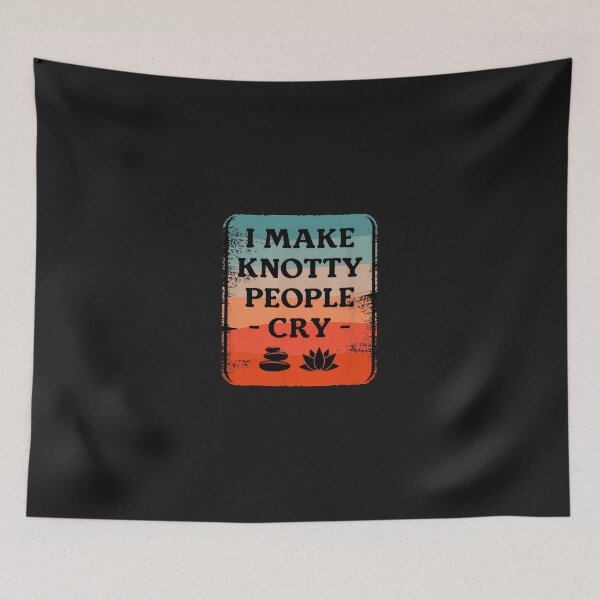 Item preview, I Make Knotty People Cry - Massage Therapist Humor designed and sold by cwdwfrkeh.