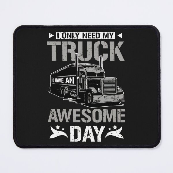 Item preview, I Only Need My Truck To Have An Awesome Day Graphic designed and sold by cwdwfrkeh.