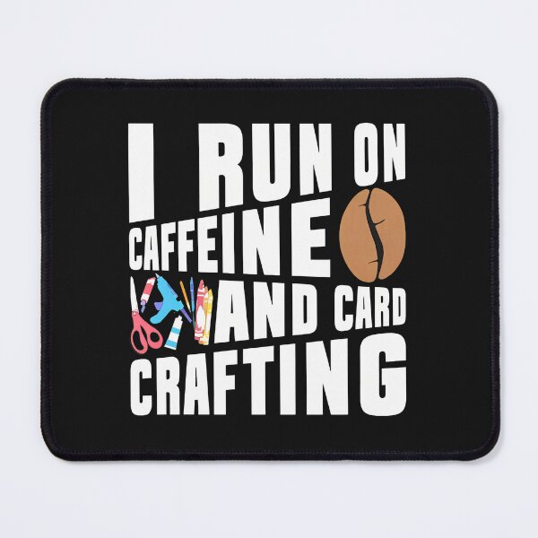 Item preview, I Run On Caffeine And Card Crafting Coffee Bean Hobby designed and sold by buqrpzqhr.